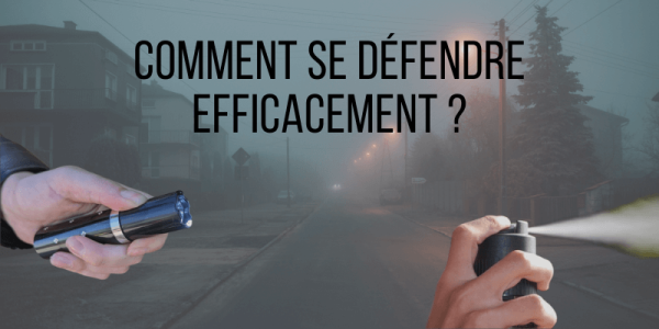 Comment se défendre efficacement ?